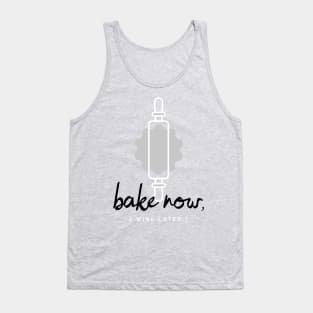 Bake Now, Wine Later Tank Top